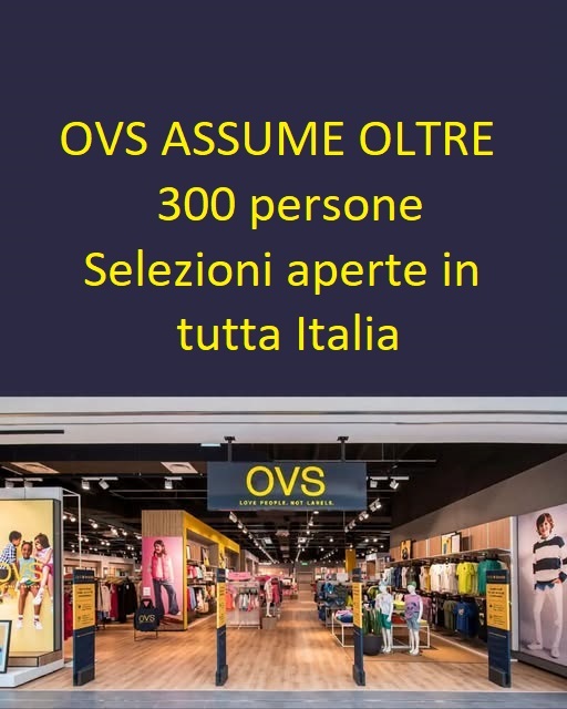 OVS assume oltre 300 figure , selezioni aperte in tutta Italia OVS assume oltre 300 figure , selezioni aperte in tutta Italia